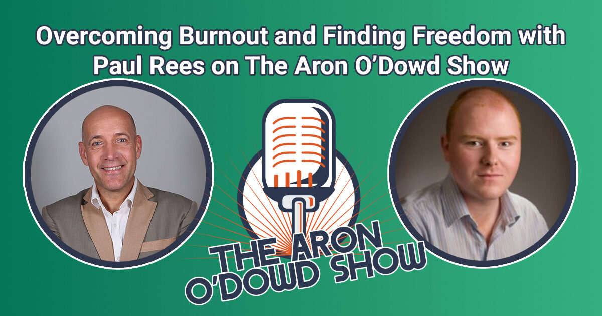 Overcoming Burnout and Finding Freedom with Paul Rees