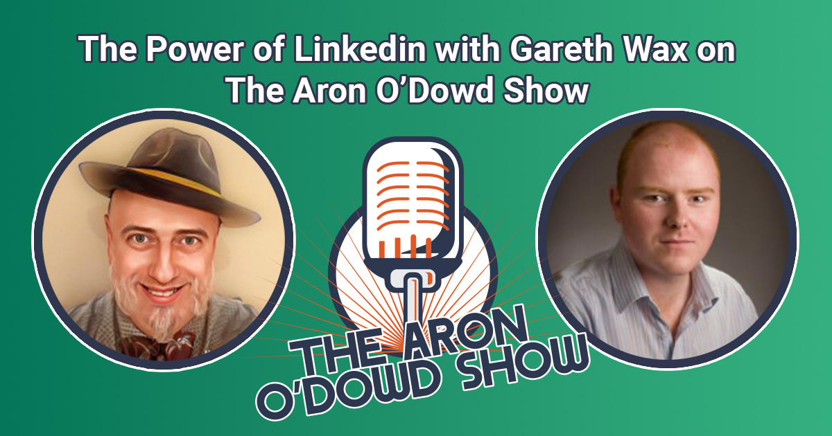The Power of Linkedin with Gareth Wax on The Aron O’Dowd Show