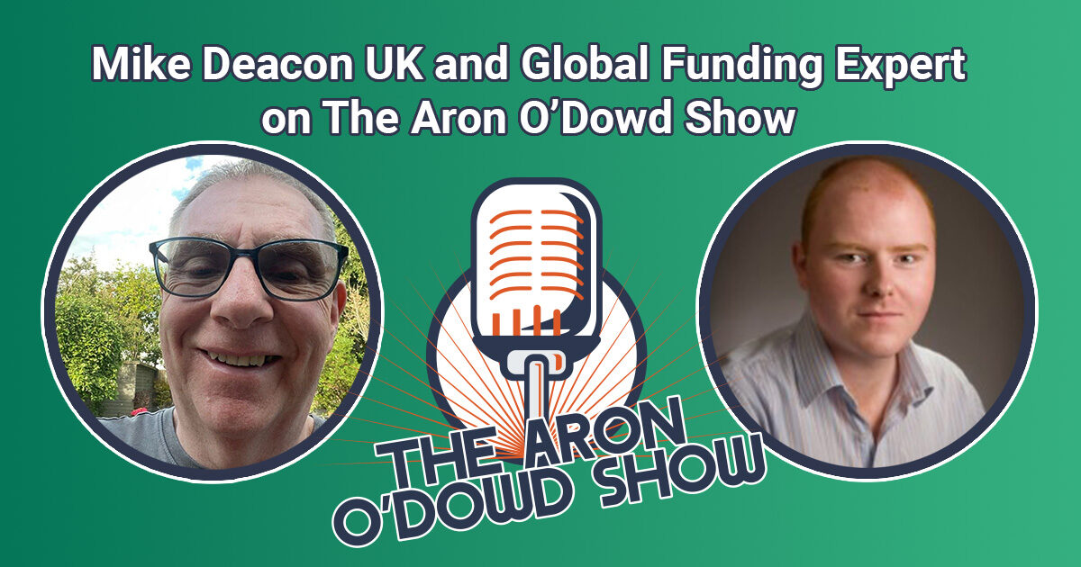 Meet UK and Global Funding Expert Mike Deacon on The Aron O’Dowd Show