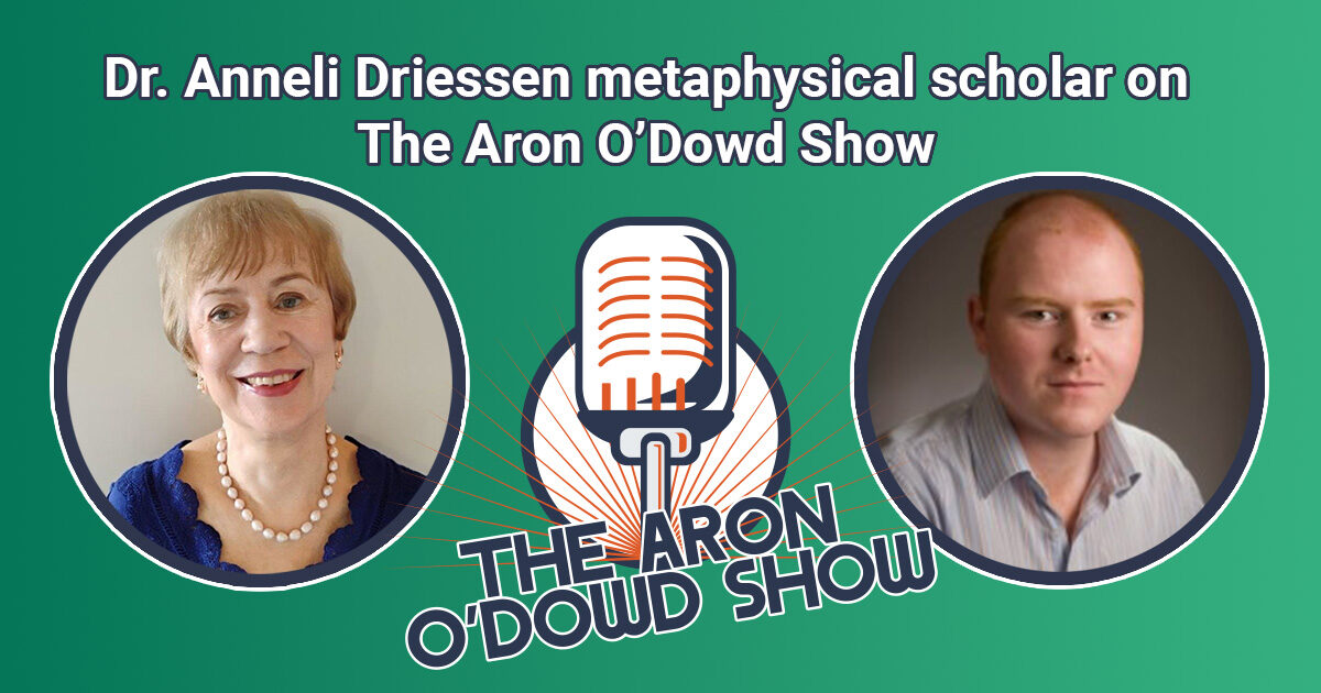What is a Metaphysical Scholar? Dr. Anneli Driessen on the Aron O’Dowd Show