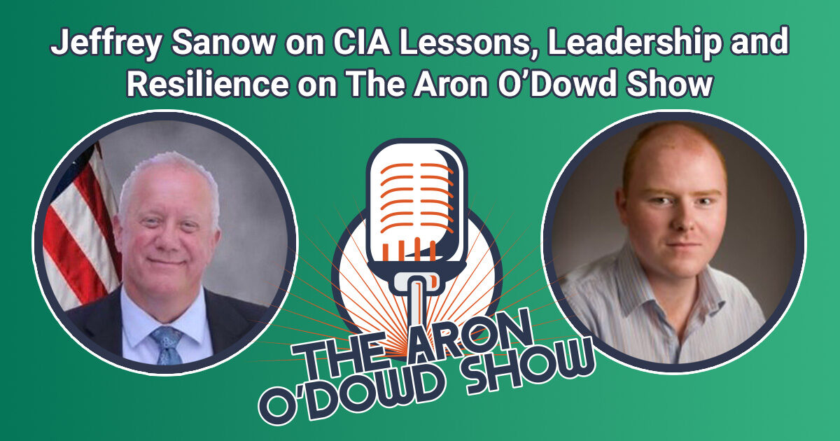  Jeffrey Sanow on CIA Lessons, Leadership and Resilience